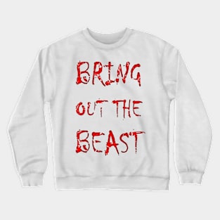 Bring out the beast Crewneck Sweatshirt